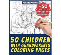 50 Children with Grandparents Coloring Pages for Kids and Adults: +50 Fun Facts about Children and their Grandpa and Grandma. Coloring Book for ... Janelle - Nature and Activities - Vol. 88