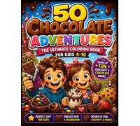 50 Chocolate Adventures: The Ultimate Coloring Book for Kids 4-10 | Hours of Fun, Creativity & Chocolate Magic! | Perfect Gift • Endless Fun & Imagination