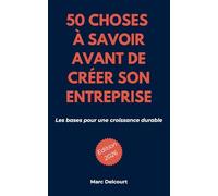 50 choses à savoir avant de créer son entreprise: Les bases pour une croissance durable