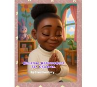 50 Christian Affirmations for Children: Words of Faith and Love for Little Hearts