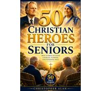 50 Christian Heroes for Seniors Inspiring Short Stories for Seniors of Faith, Courage, and Finishing Well (Libri Veri Press)