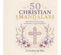 50 Christian Mandalas: Faith-Filled Coloring Designs for Relaxation, Prayer & Inspiration