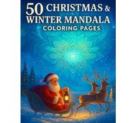 50 Christmas & Winter Coloring Book: Beautiful Winter Mandalas, Festive Scenes, Snowy Villages, Animals & Ornaments for Kids, Adults and Teens (Cozy Christmas Coloring Collection)