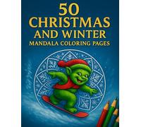 50 Christmas & Winter Mandala Coloring Book: Super-Detailed Mandalas with Santa’s Helpers, Snowboard Animals, Winter Magic & Festive Scenes - Perfect ... Families (Cozy Christmas Coloring Collection)