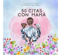 50 Citas con Mamá: Cada cita es un recuerdo que guardaremos para siempre.