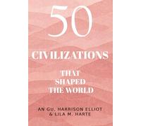 50 Civilizations That Shaped the World (Icons of the World Collection)