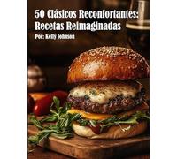 50 Clásicos Reconfortantes: Recetas Reimaginadas