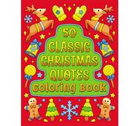50 Classic Christmas Quotes Coloring Book: Fun Christmas Coloring Book for Men, Women, Seniors, and Teens With Sentimental Xmas Sayings and Festive ... for Adults and Kids to Color and Enjoy