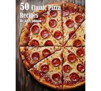 50 Classic Pizza Recipes