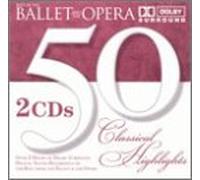 50 Classical Ballet & the Oper - 50 Classical Highlights: Ballet & Opera