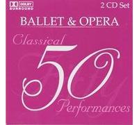 50 Classical Hlts of Ballet - Ballet & Opera: 50 Classical Performances