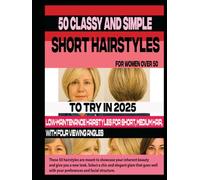 50 CLASSY AND SIMPLE SHORT HAIRSTYLES FOR WOMEN OVER 50 TO TRY IN 2025: Low-maintenance hairstyles for short, medium hair, with Four Viewing Angles