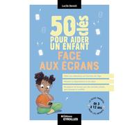 50 clés pour aider un enfant face aux écrans