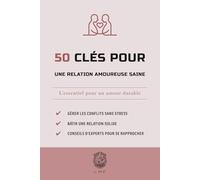 50 Clés pour une relation amoureuse saine: L’essentiel pour un amour durable