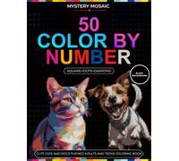 50 Color by Number: Cats and Dogs: Cute Cats and Dogs Themed Adults and Teens Coloring Book: Mystery Mosaic Quest with Square, Dots and Diamond Puzzles