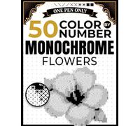 50 Color by Number Monochrome Flowers: Mystery Flowers Revealed A One Pen Symbol Art Activity Book for Relaxation and Stress Relief for Teens and Adults