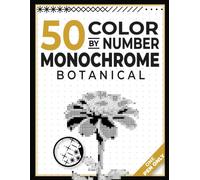 50 Color by Number Monochrome Mysteries Botanicals: One Pen Coloring Book for Adults Featuring Beautiful Flowers, Leaves, Wild Plants & ... for Relaxation, Mindfulness and Stress Relief