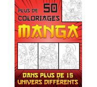 50 Coloriage Manga: Plus de 50 dessins uniques à colorier dans plus de 15 univers différents - pour enfants, adolescents et adultes fans de manga et ... et de personnage de culture Japonaise !