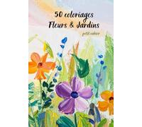 50 coloriages de fleurs: Fleurs et jardins à colorier