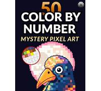 50 Colour By Number Mystery Pixel Art: Coloring Book For Adult Relaxation and Fun Reveals Hidden Images of Animals, Flowers, Landscapes & more - Gift for Holidays & Birthdays (Mosaic Art Series)