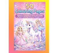 50 Colouring Pages - Unicorns, Princesses & Fairies and Friends: Magical Coloring Book for Kids Ages 4-8 with Bonus Activities, Puzzles and Fun Games