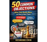 50 Common Objections: What They Really Mean and How to Hack Them: How to Decode, Disarm, and Close Every Objection in Any Industry