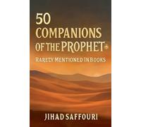 50 Companions of the Prophet ﷺ Rarely Mentioned in Books