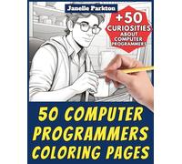 50 Computer Programmers Coloring Pages Book for Kids and Adults: +50 Amazing Facts about Programmers. Coloring Book for Children and Young Adults. Color and Learn with Janelle - Professions - Vol. 59