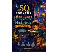 50 conseils islamiques pour se coucherHistoires pour enfants: Des histoires réconfortantes pour développer la foi, un bon caractère et l'amour d'Allah
