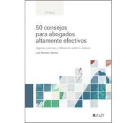50 consejos para abogados altamente efectivos: Algunas vivencias y reflexiones sobre la Justicia (SIN COLECCION)