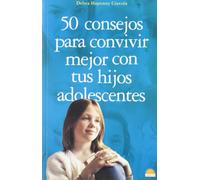 50 consejos para convivir mejor con tus hijos adolescentes: 1 (El Niño y su Mundo)