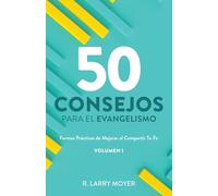 50 Consejos Para El Evangelismo: Formas Prácticas de Mejorar al Compartir Tu fe