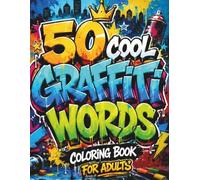 50 Cool Graffiti Words Coloring Book: Bold Street Art Word Designs for Adults and Teens with Urban Lettering, Spray Paint Style, Drips, Arrows, Splashes, and Creative Graffiti Pages (Graffiti Series)