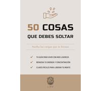 50 Cosas que debes soltar: Suelta las cargas que te frenan (La serie Los 50 Esenciales)