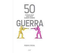 50 cosas que hay que saber sobre guerra