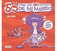 50 cosas que no soporto de mi marido (Sin rodeos)