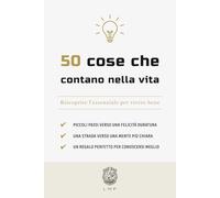 50 cose che contano nella vita: Riscoprire l’essenziale per vivere bene (La serie The 50 Essentials)