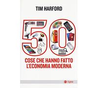 50 cose che hanno fatto l'economia moderna (Cultura e società)