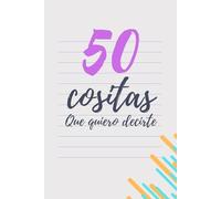 50 cositas que quiero decirte - Cuaderno de gratitud: Expresa tu agradecimiento, cultiva la gratitud, regala algo único