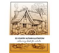 50 Country Autumn Illustrations - Colouring Book for Adults, Teens, and Elderly: Stress relief and relaxation
