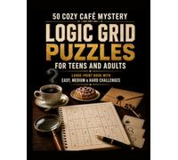 50 COZY CAFÉ MYSTERY LOGIC GRID PUZZLES FOR TEENS AND ADULTS: LARGE-PRINT BOOK WITH EASY, MEDIUM & HARD CHALLENGES (Mansion Mystery Logic Puzzles:)
