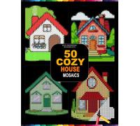 50 Cozy House Mosaics: Reveal Hidden Mystery House Designs with Hexagon & Dot Color by Number Mosaics