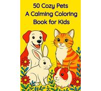 50 Cozy Pets - A Calming Coloring Book for Kids: A Screen-Free Way to Spark Creativity and Calm
