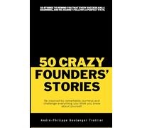 50 Crazy Founders' Stories: Be inspired by remarkable journeys and challenge everything you think you knew about yourself.