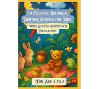 50 Creative Bilingual Bedtime Stories for Kids | With Spanish-Portuguese Translations | For Age 4 to 8