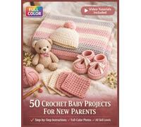 50 CROCHET BABY PROJECTS FOR NEW PARENTS: A Fully Illustrated Beginner's Guide to Handmade Blankets, Booties, Toys, and Keepsakes - with Step-by-Step ... Included (50 CRAFTS AND HOBBIES PROJECTS)