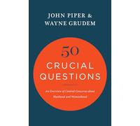 50 Crucial Questions: An Overview of Central Concerns about Manhood and Womanhood