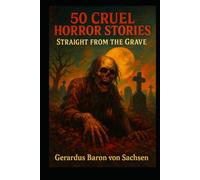 50 Cruel Horror Stories: Straight from the Grave (Bloody Tales)