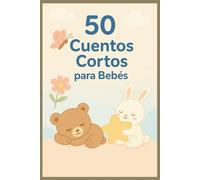 50 Cuentos Cortos para Bebés: “Rimas suaves para dormir, soñar y son reír - Historias ilustradas para bebés de 0 a 3 años”