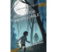 50 CUENTOS INEXPLICABLE: CHEPE Y SUS AVENTURAS